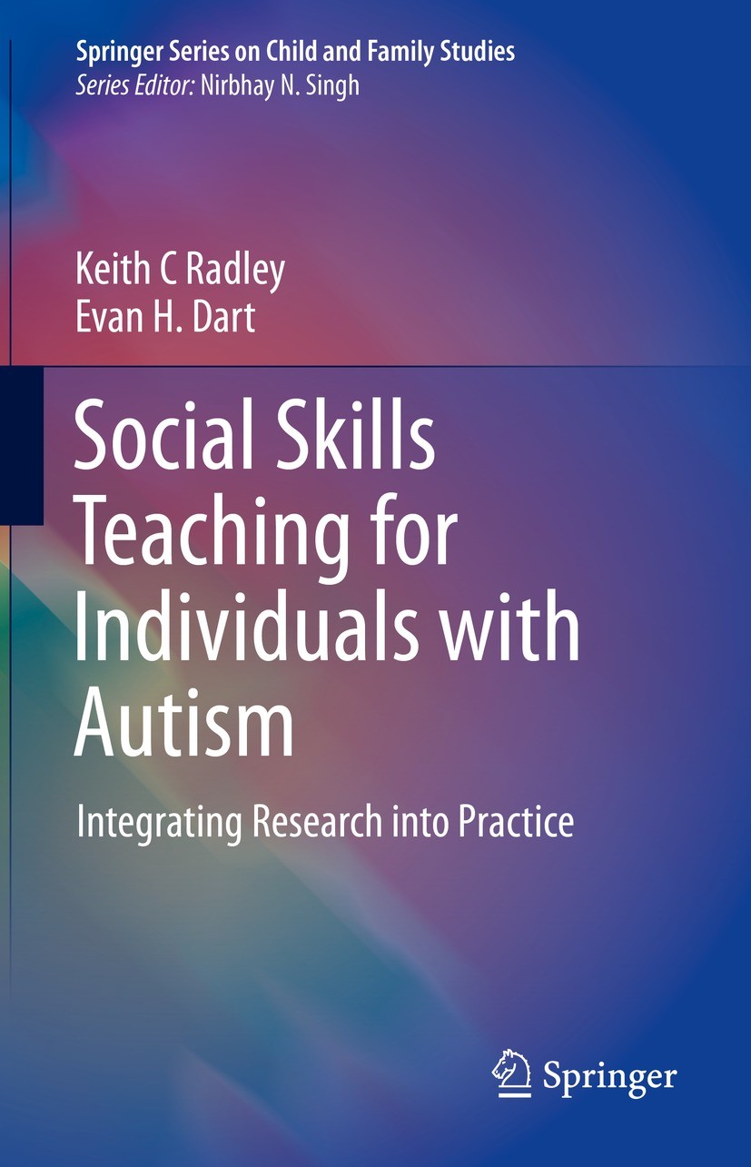 Titlebook: Social Skills Teaching for Individuals with Autism; Integrating Research Keith C Radley,Evan H. Dart Book 2022 The Editor(s) (if applicable Titlebook: Social Skills Teaching for Individuals with Autism; Integrating Research Keith C Radley,Evan H. Dart Book 2022 The Editor(s) (if applicable
