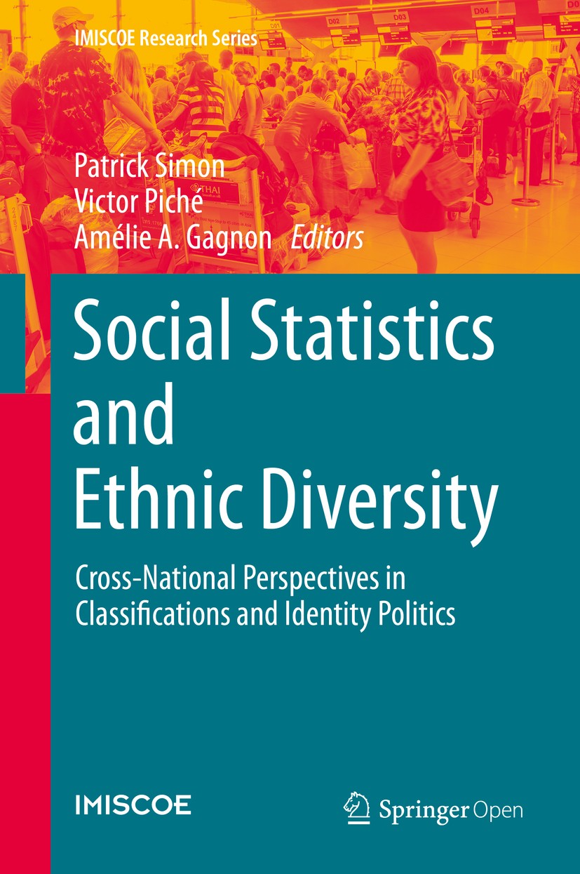 Titlebook: Social Statistics and Ethnic Diversity; Cross-National Persp Patrick Simon,Victor Piché,Amélie A. Gagnon Book‘‘‘‘‘‘‘‘ 2015 The Editor(s) (i Titlebook: Social Statistics and Ethnic Diversity; Cross-National Persp Patrick Simon,Victor Piché,Amélie A. Gagnon Book‘‘‘‘‘‘‘‘ 2015 The Editor(s) (i