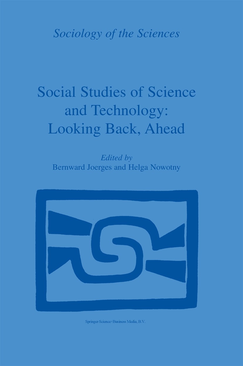 Titlebook: Social Studies of Science and Technology: Looking Back, Ahead; Bernward Joerges,Helga Nowotny Book 2003 Springer Science+Business Media Do Titlebook: Social Studies of Science and Technology: Looking Back, Ahead; Bernward Joerges,Helga Nowotny Book 2003 Springer Science+Business Media Do