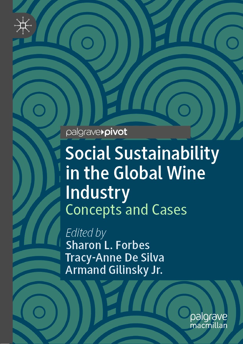 Titlebook: Social Sustainability in the Global Wine Industry; Concepts and Cases Sharon L. Forbes,Tracy-Anne De Silva,Armand Gilins Book 2020 The Edit Titlebook: Social Sustainability in the Global Wine Industry; Concepts and Cases Sharon L. Forbes,Tracy-Anne De Silva,Armand Gilins Book 2020 The Edit