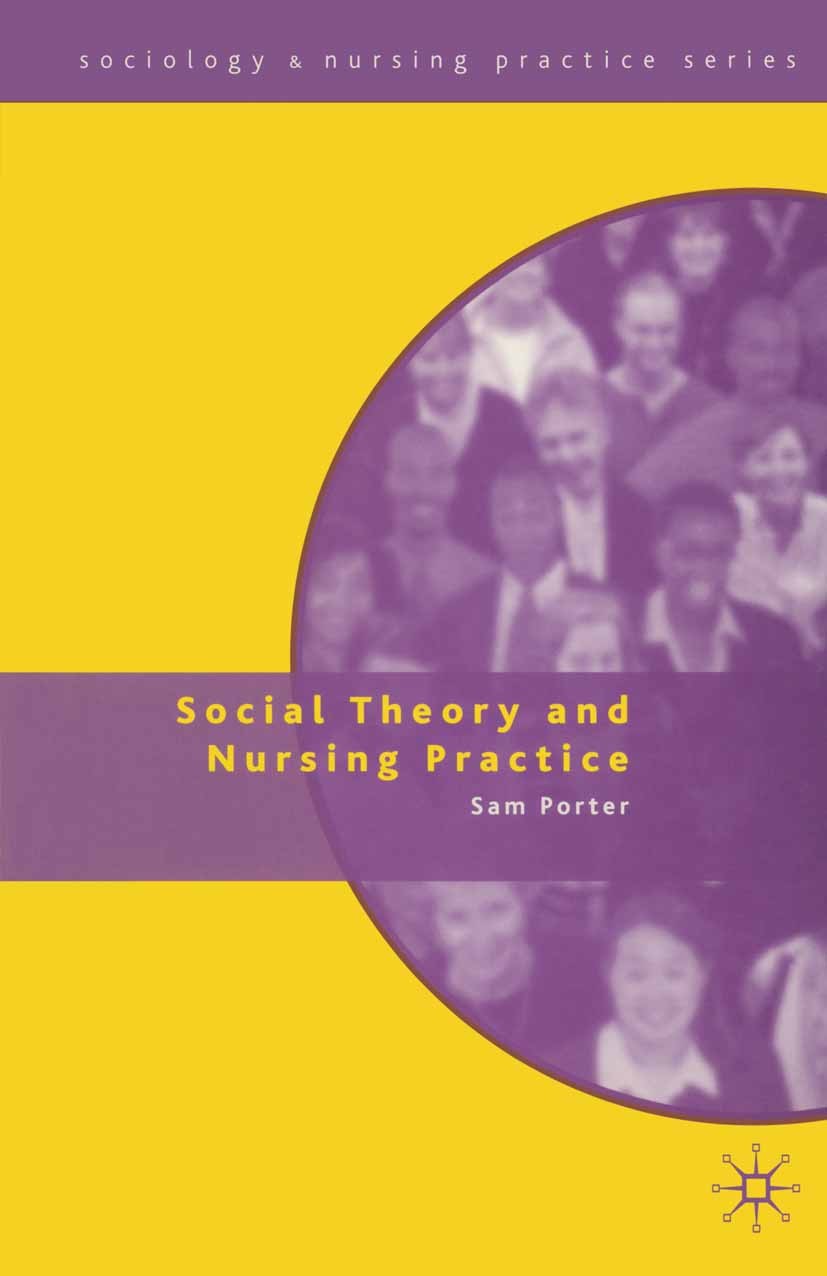 Titlebook: Social Theory and Nursing Practice; Sam Porter Textbook 1998Latest edition Macmillan Publishers Limited 1998 critical theory.Marxism.nurse Titlebook: Social Theory and Nursing Practice; Sam Porter Textbook 1998Latest edition Macmillan Publishers Limited 1998 critical theory.Marxism.nurse
