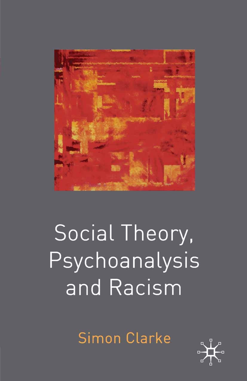 Titlebook: Social Theory, Psychoanalysis and Racism; Simon Clarke Textbook 2003Latest edition The Editor(s) (if applicable) and The Author(s) 2003 ch Titlebook: Social Theory, Psychoanalysis and Racism; Simon Clarke Textbook 2003Latest edition The Editor(s) (if applicable) and The Author(s) 2003 ch