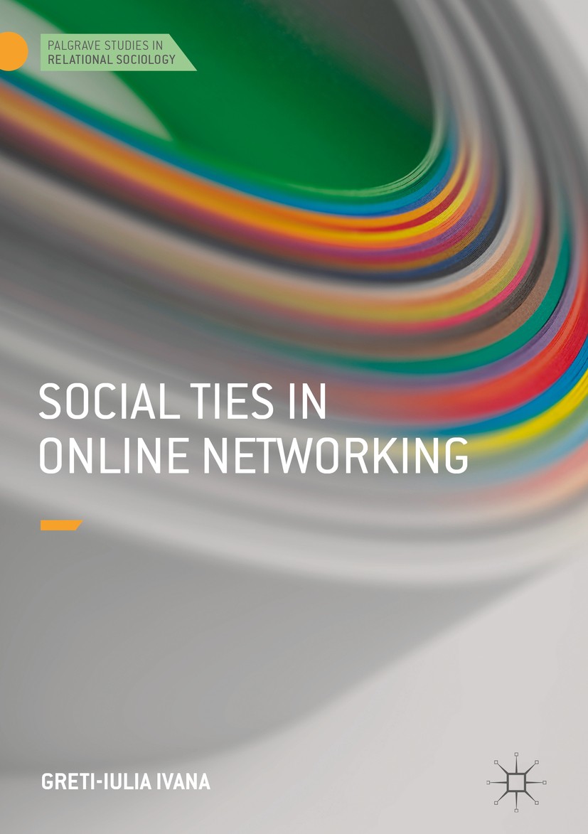 Titlebook: Social Ties in Online Networking; Greti-Iulia Ivana Book 2018 The Editor(s) (if applicable) and The Author(s) 2018 Relational sociology.so Titlebook: Social Ties in Online Networking; Greti-Iulia Ivana Book 2018 The Editor(s) (if applicable) and The Author(s) 2018 Relational sociology.so