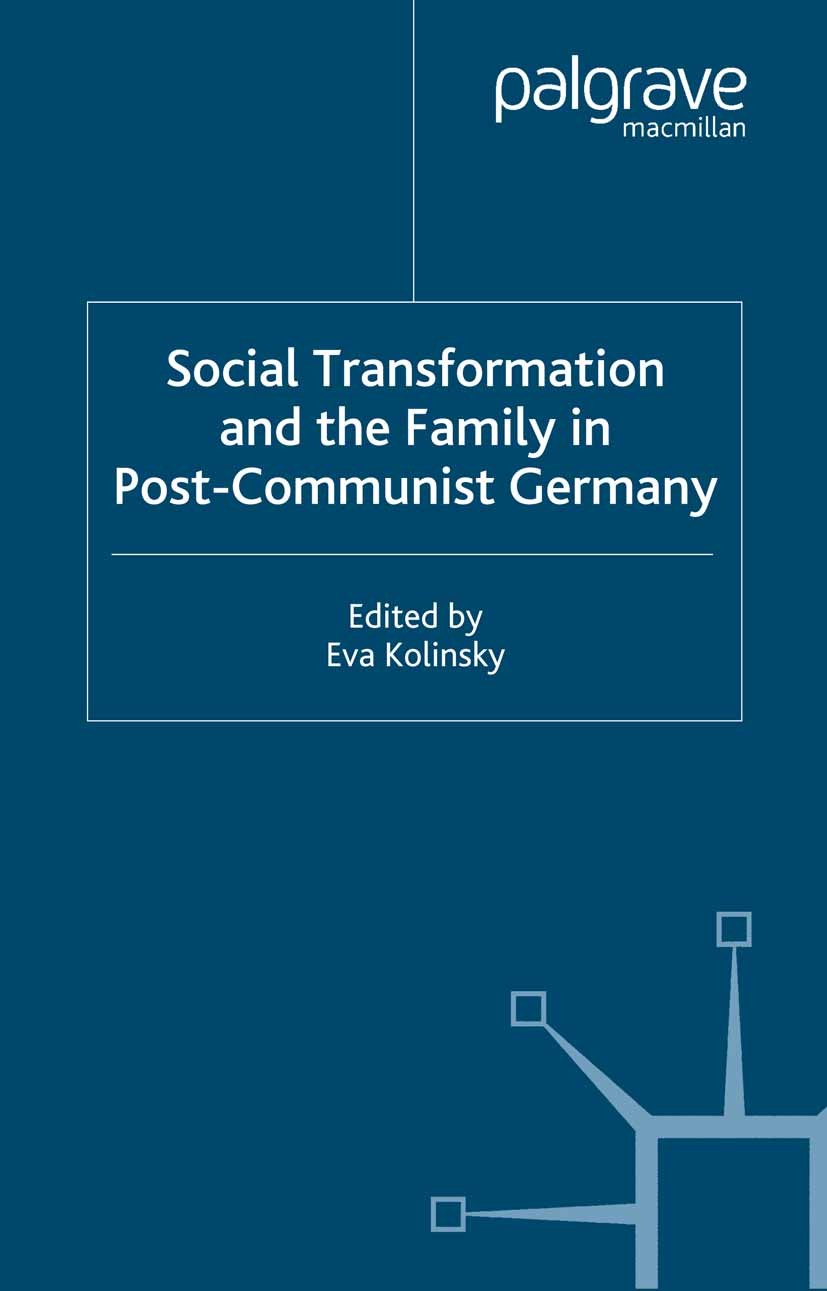 Titlebook: Social Transformation and the Family in Post-Communist Germany; Eva Kolinsky (Professor of Modern German Studies) Book 1998 Palgrave Macmi Titlebook: Social Transformation and the Family in Post-Communist Germany; Eva Kolinsky (Professor of Modern German Studies) Book 1998 Palgrave Macmi