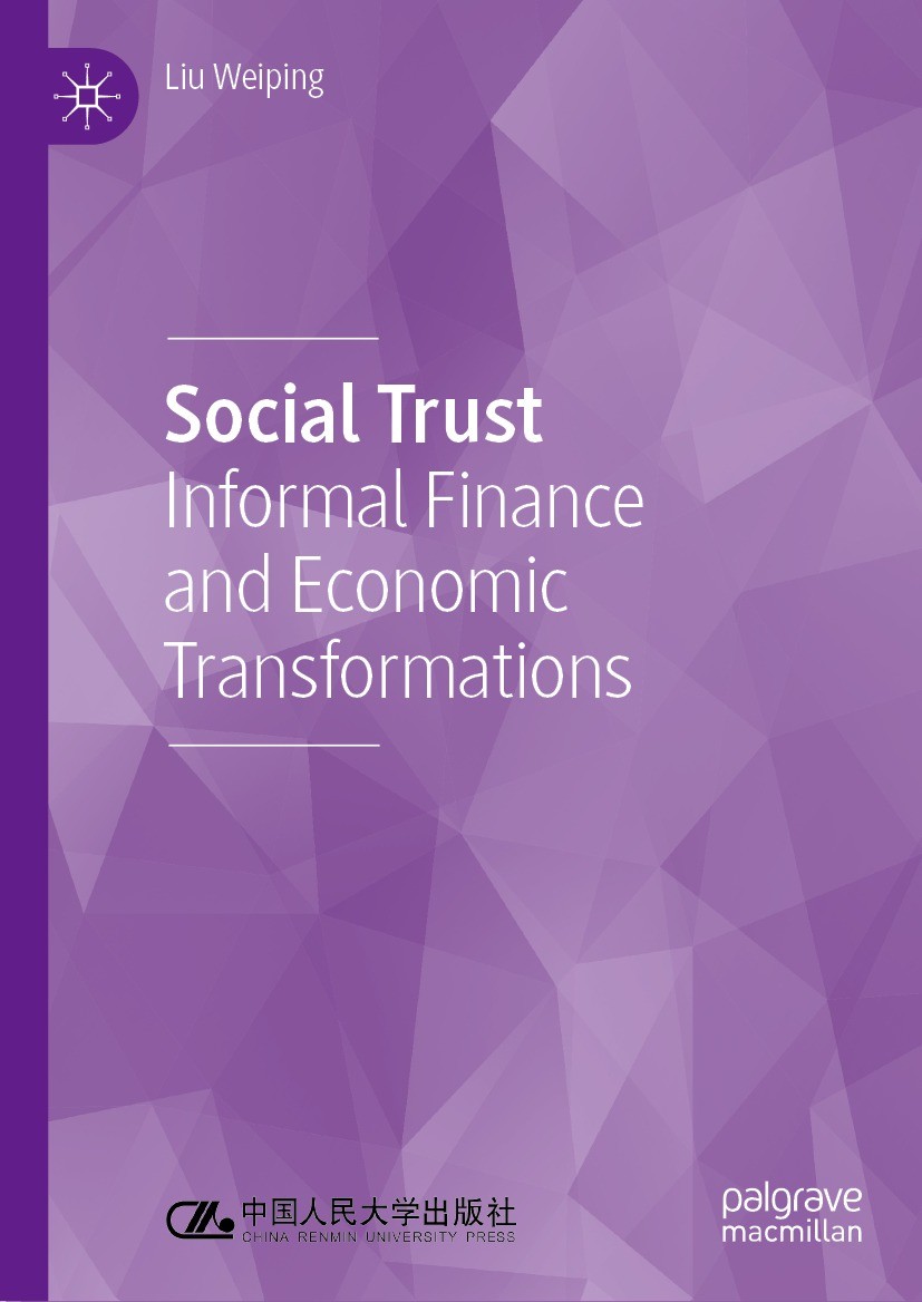 Titlebook: Social Trust; Informal Finance and Liu Weiping Book 2023 China Renmin University Press 2023 Urbanization.Informal Finance.Personal trust.Tr Titlebook: Social Trust; Informal Finance and Liu Weiping Book 2023 China Renmin University Press 2023 Urbanization.Informal Finance.Personal trust.Tr