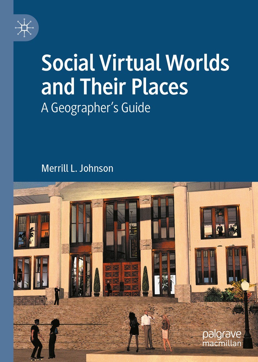 Titlebook: Social Virtual Worlds and Their Places; A Geographer’s Guide Merrill L. Johnson Book 2022 The Editor(s) (if applicable) and The Author(s), Titlebook: Social Virtual Worlds and Their Places; A Geographer’s Guide Merrill L. Johnson Book 2022 The Editor(s) (if applicable) and The Author(s),