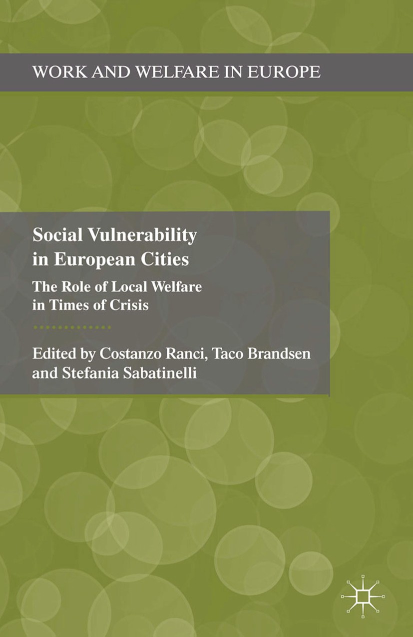 Titlebook: Social Vulnerability in European Cities; The Role of Local We Costanzo Ranci,Taco Brandsen,Stefania Sabatinelli Book 2014 Palgrave Macmilla Titlebook: Social Vulnerability in European Cities; The Role of Local We Costanzo Ranci,Taco Brandsen,Stefania Sabatinelli Book 2014 Palgrave Macmilla