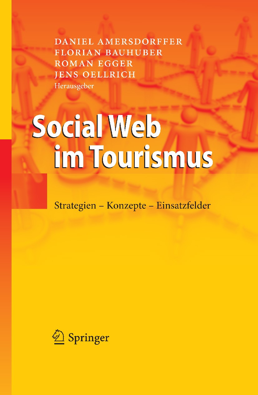 Titlebook: Social Web im Tourismus; Strategien - Konzept Daniel Amersdorffer,Florian Bauhuber,Jens Oellrich Book 2010 Springer-Verlag Berlin Heidelber Titlebook: Social Web im Tourismus; Strategien - Konzept Daniel Amersdorffer,Florian Bauhuber,Jens Oellrich Book 2010 Springer-Verlag Berlin Heidelber