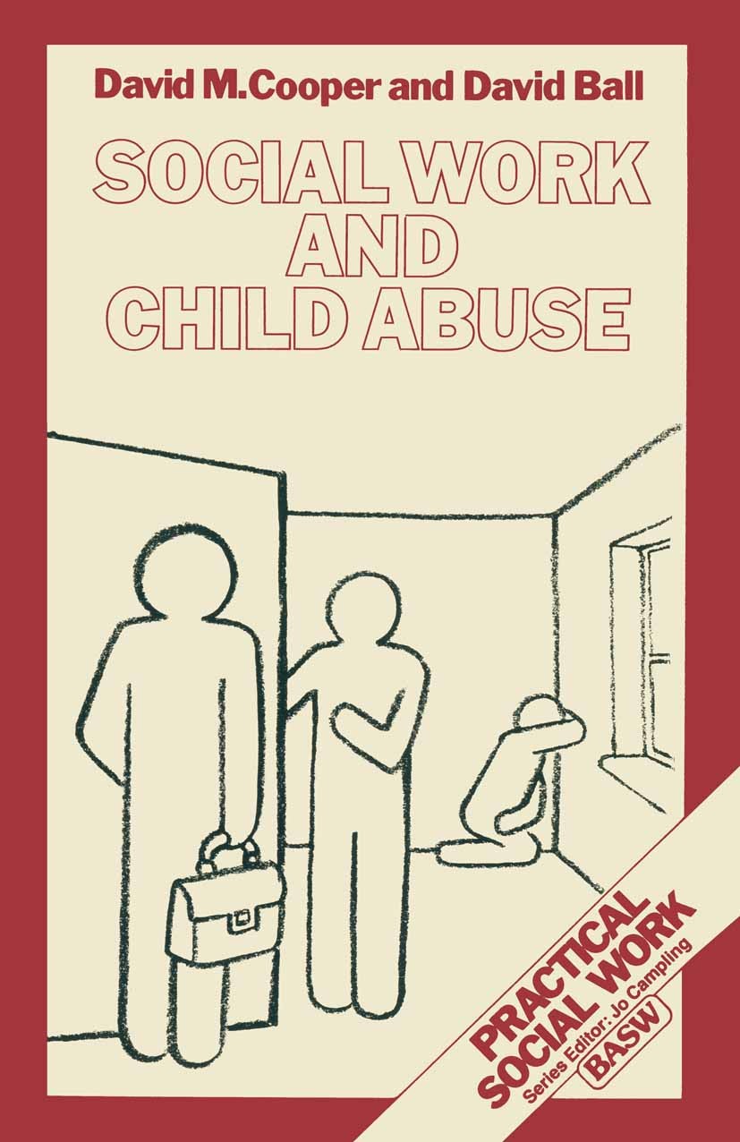Titlebook: Social Work and Child Abuse; David M. Cooper,David Ball Textbook 1987Latest edition British Association of Social Workers 1987 child.child Titlebook: Social Work and Child Abuse; David M. Cooper,David Ball Textbook 1987Latest edition British Association of Social Workers 1987 child.child