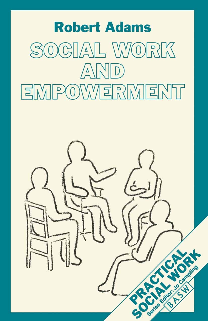 Titlebook: Social Work and Empowerment; Robert Adams Textbook 1996Latest edition British Association of Social Workers 1996 empowerment.Evaluation.so Titlebook: Social Work and Empowerment; Robert Adams Textbook 1996Latest edition British Association of Social Workers 1996 empowerment.Evaluation.so