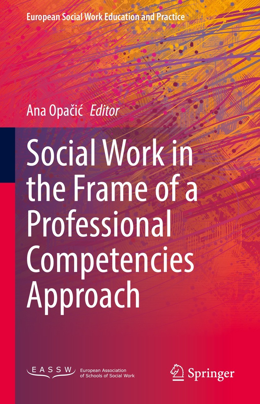 Titlebook: Social Work in the Frame of a Professional Competencies Approach; Ana Opačić Book 2022 The Editor(s) (if applicable) and The Author(s), un Titlebook: Social Work in the Frame of a Professional Competencies Approach; Ana Opačić Book 2022 The Editor(s) (if applicable) and The Author(s), un