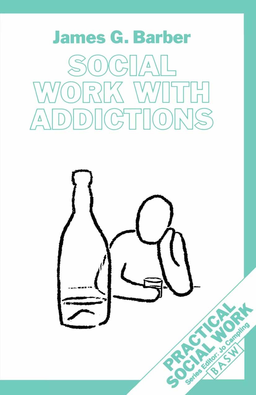 Titlebook: Social Work with Addictions; James G. Barber Textbook 1995Latest edition British Association of Social Workers 1995 addiction.environment. Titlebook: Social Work with Addictions; James G. Barber Textbook 1995Latest edition British Association of Social Workers 1995 addiction.environment.