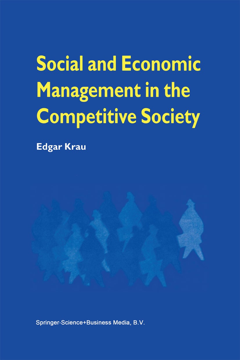 Titlebook: Social and Economic Management in the Competitive Society; Edgar Krau Book 1998 Kluwer Academic Publishers 1998 Change.business.economic d Titlebook: Social and Economic Management in the Competitive Society; Edgar Krau Book 1998 Kluwer Academic Publishers 1998 Change.business.economic d