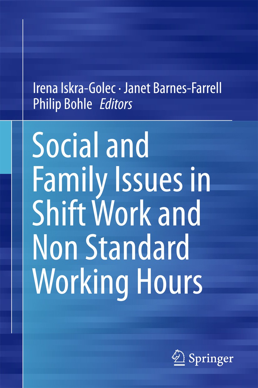 Titlebook: Social and Family Issues in Shift Work and Non Standard Working Hours; Irena Iskra-Golec,Janet Barnes-Farrell,Philip Bohl Book 2016 Spring Titlebook: Social and Family Issues in Shift Work and Non Standard Working Hours; Irena Iskra-Golec,Janet Barnes-Farrell,Philip Bohl Book 2016 Spring