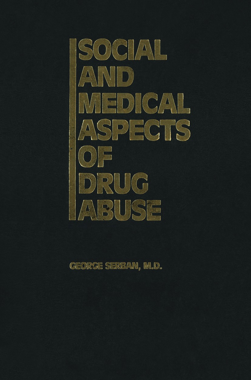 Titlebook: Social and Medical Aspects of Drug Abuse; George Serban (Principal Research Investigator and Book 1984 Spectrum Publications, Inc. 1984 Me Titlebook: Social and Medical Aspects of Drug Abuse; George Serban (Principal Research Investigator and Book 1984 Spectrum Publications, Inc. 1984 Me