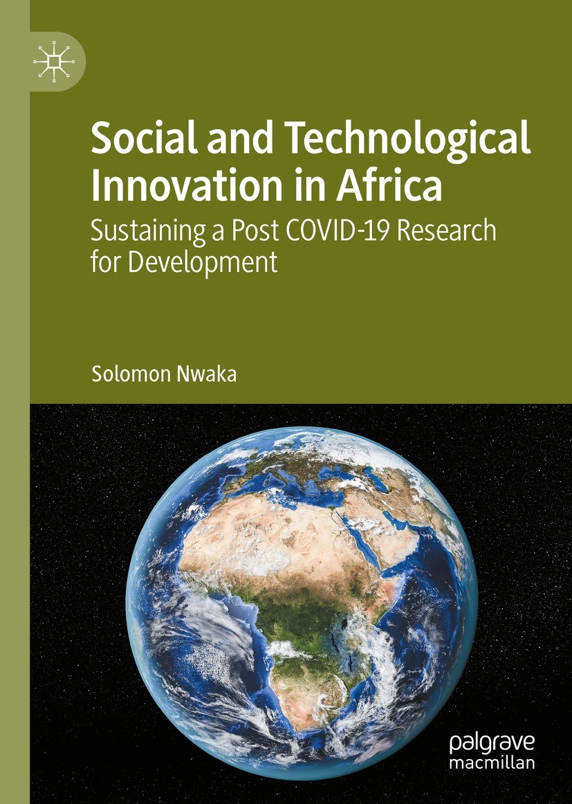 Titlebook: Social and Technological Innovation in Africa; Sustaining a Post CO Solomon Nwaka Book 2021 The Editor(s) (if applicable) and The Author(s) Titlebook: Social and Technological Innovation in Africa; Sustaining a Post CO Solomon Nwaka Book 2021 The Editor(s) (if applicable) and The Author(s)