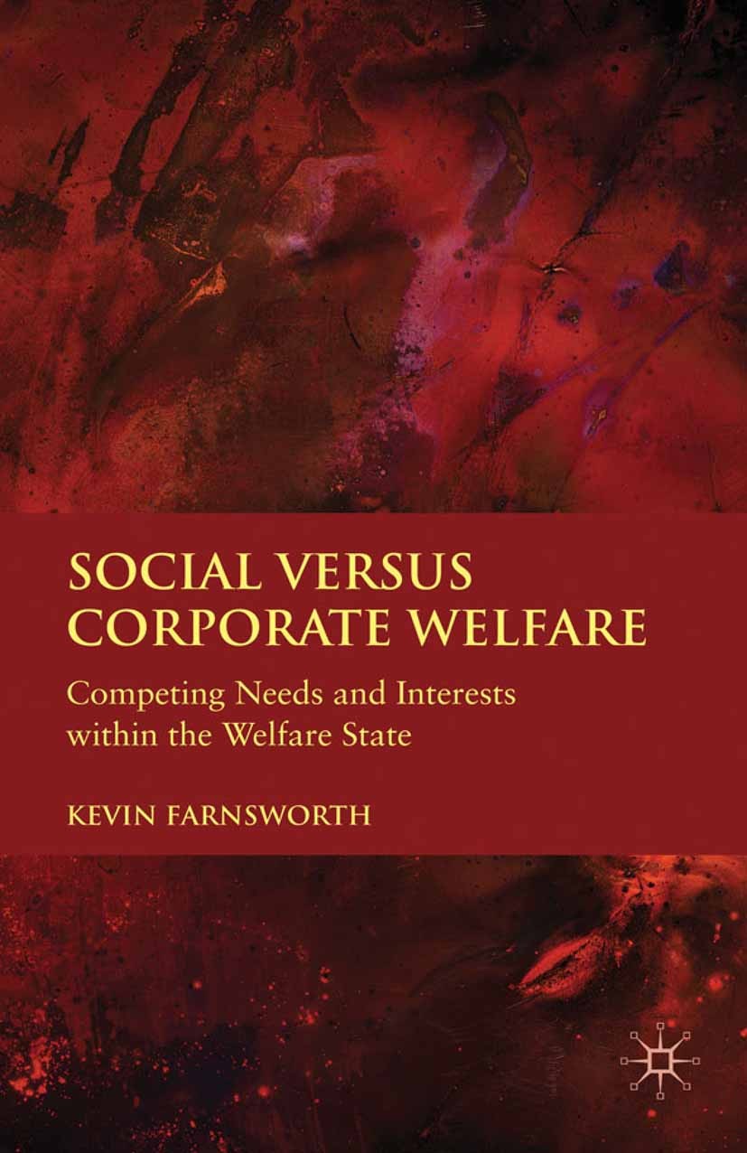 Titlebook: Social versus Corporate Welfare; Competing Needs and Kevin Farnsworth Book 2012 Palgrave Macmillan, a division of Macmillan Publishers Lim Titlebook: Social versus Corporate Welfare; Competing Needs and Kevin Farnsworth Book 2012 Palgrave Macmillan, a division of Macmillan Publishers Lim