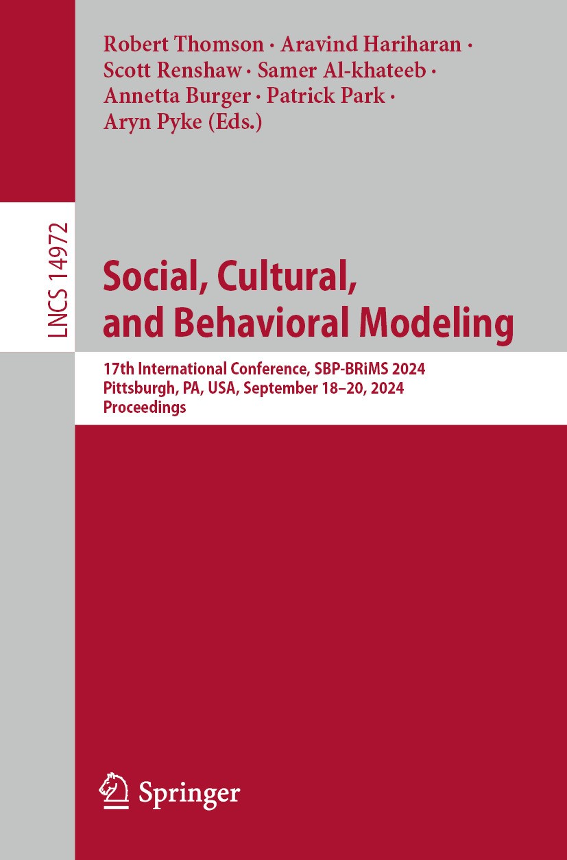 Titlebook: Social, Cultural, and Behavioral Modeling; 17th International C Robert Thomson,Aravind Hariharan,Aryn Pyke Conference proceedings 2024 The Titlebook: Social, Cultural, and Behavioral Modeling; 17th International C Robert Thomson,Aravind Hariharan,Aryn Pyke Conference proceedings 2024 The