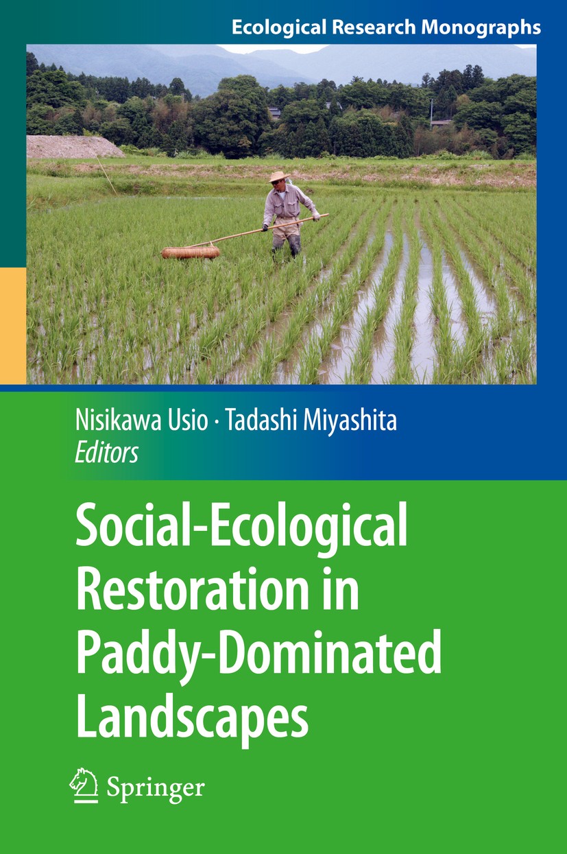 Titlebook: Social-Ecological Restoration in Paddy-Dominated Landscapes; Nisikawa Usio,Tadashi Miyashita Book 2014 Springer Japan 2014 Adaptive manage Titlebook: Social-Ecological Restoration in Paddy-Dominated Landscapes; Nisikawa Usio,Tadashi Miyashita Book 2014 Springer Japan 2014 Adaptive manage