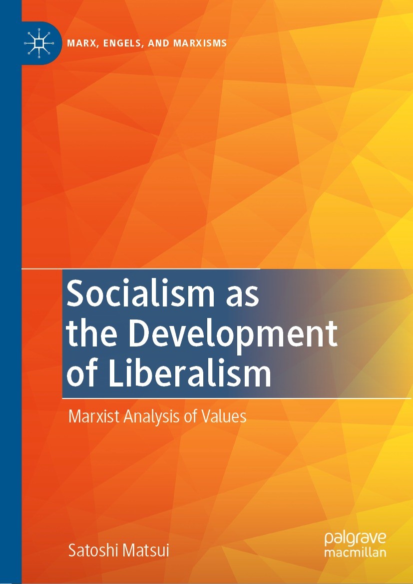 Titlebook: Socialism as the Development of Liberalism; Marxist Analysis of Satoshi Matsui Book 2022 The Editor(s) (if applicable) and The Author(s), Titlebook: Socialism as the Development of Liberalism; Marxist Analysis of Satoshi Matsui Book 2022 The Editor(s) (if applicable) and The Author(s),