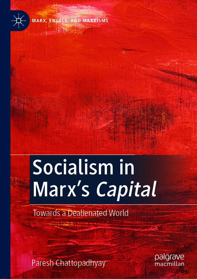 Titlebook: Socialism in Marx’s Capital; Towards a Dealienate Paresh Chattopadhyay Book 2021 The Editor(s) (if applicable) and The Author(s), under exc Titlebook: Socialism in Marx’s Capital; Towards a Dealienate Paresh Chattopadhyay Book 2021 The Editor(s) (if applicable) and The Author(s), under exc