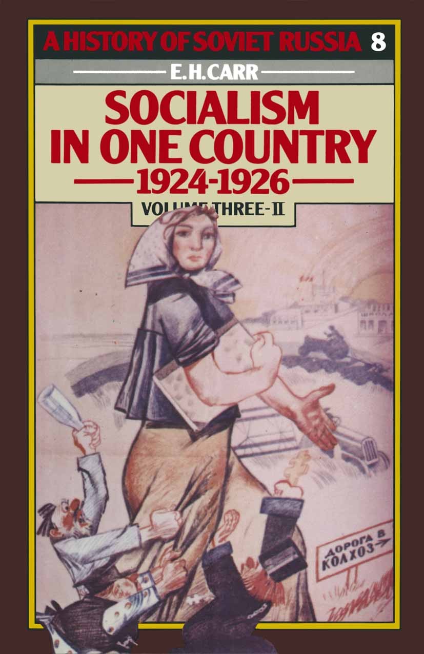 Titlebook: A History of Soviet Russia: 3 Socialism in One Country, 1924-1926; Volume 3: Part 2 E. H. Carr Book Dec 2013Latest edition Palgrave Macmill Titlebook: A History of Soviet Russia: 3 Socialism in One Country, 1924-1926; Volume 3: Part 2 E. H. Carr Book Dec 2013Latest edition Palgrave Macmill