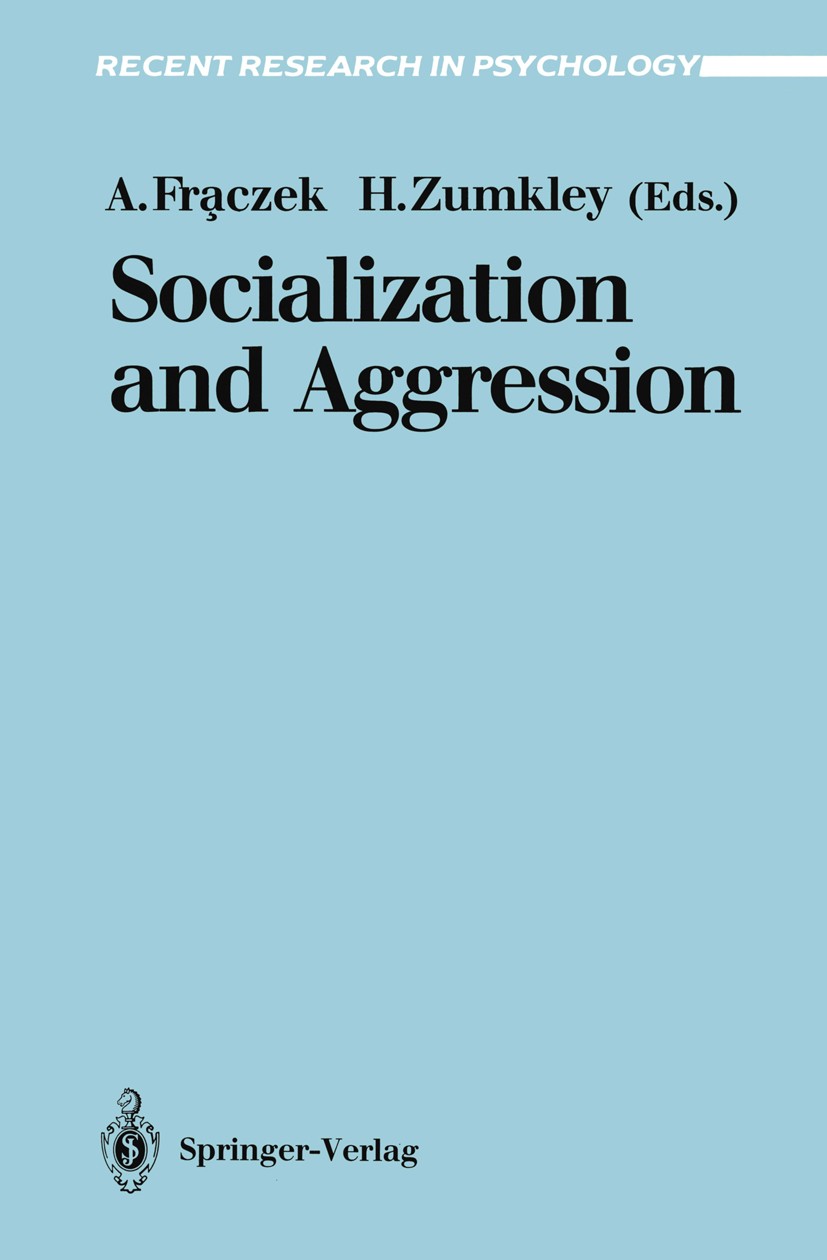 Titlebook: Socialization and Aggression; Adam Fra̧czek,Horst Zumkley Book 1992 Springer-Verlag Berlin Heidelberg 1992 Aggression.Anti-social Behaviou Titlebook: Socialization and Aggression; Adam Fra̧czek,Horst Zumkley Book 1992 Springer-Verlag Berlin Heidelberg 1992 Aggression.Anti-social Behaviou