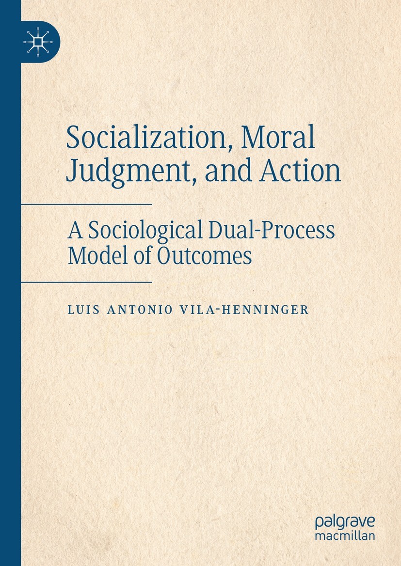 Titlebook: Socialization, Moral Judgment, and Action; A Sociological Dual- Luis Antonio Vila-Henninger Book 2021 The Editor(s) (if applicable) and The Titlebook: Socialization, Moral Judgment, and Action; A Sociological Dual- Luis Antonio Vila-Henninger Book 2021 The Editor(s) (if applicable) and The