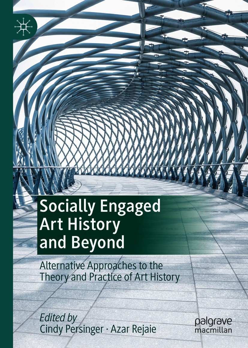 Titlebook: Socially Engaged Art History and Beyond; Alternative Approach Cindy Persinger,Azar Rejaie Book 2021 The Editor(s) (if applicable) and The A Titlebook: Socially Engaged Art History and Beyond; Alternative Approach Cindy Persinger,Azar Rejaie Book 2021 The Editor(s) (if applicable) and The A