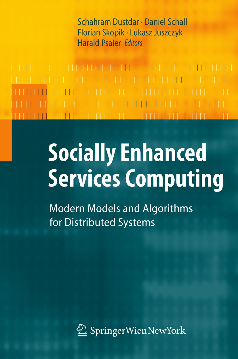 Titlebook: Socially Enhanced Services Computing; Modern Models and Al Schahram Dustdar,Daniel Schall,Harald Psaier Book 2011 Springer-Verlag/Wien 2011 Titlebook: Socially Enhanced Services Computing; Modern Models and Al Schahram Dustdar,Daniel Schall,Harald Psaier Book 2011 Springer-Verlag/Wien 2011