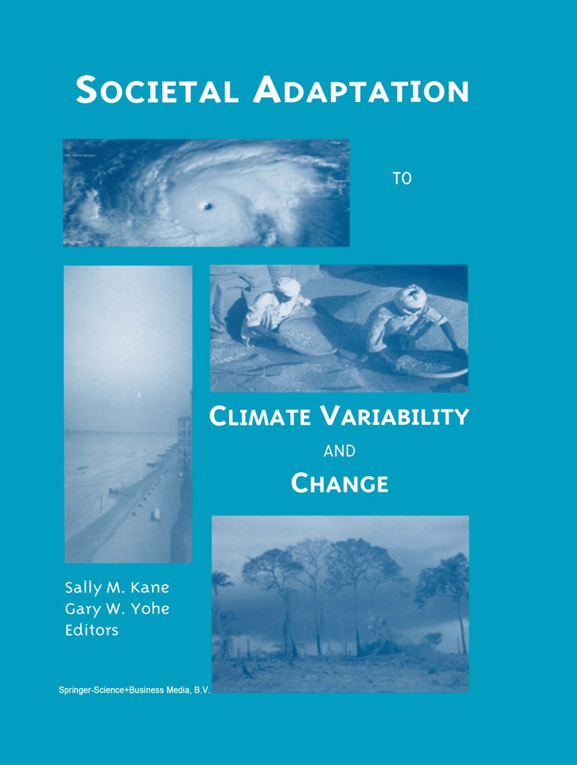 Titlebook: Societal Adaptation to Climate Variability and Change; Sally M. Kane,Gary W. Yohe Book 2000 Springer Science+Business Media Dordrecht 2000 Titlebook: Societal Adaptation to Climate Variability and Change; Sally M. Kane,Gary W. Yohe Book 2000 Springer Science+Business Media Dordrecht 2000