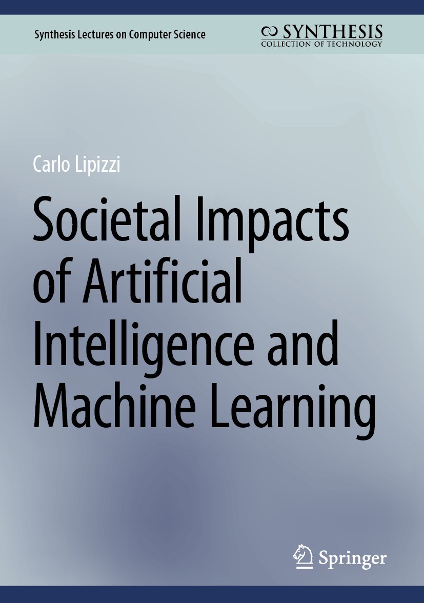 Titlebook: Societal Impacts of Artificial Intelligence and Machine Learning; Carlo Lipizzi Book 2024 The Editor(s) (if applicable) and The Author(s), Titlebook: Societal Impacts of Artificial Intelligence and Machine Learning; Carlo Lipizzi Book 2024 The Editor(s) (if applicable) and The Author(s),