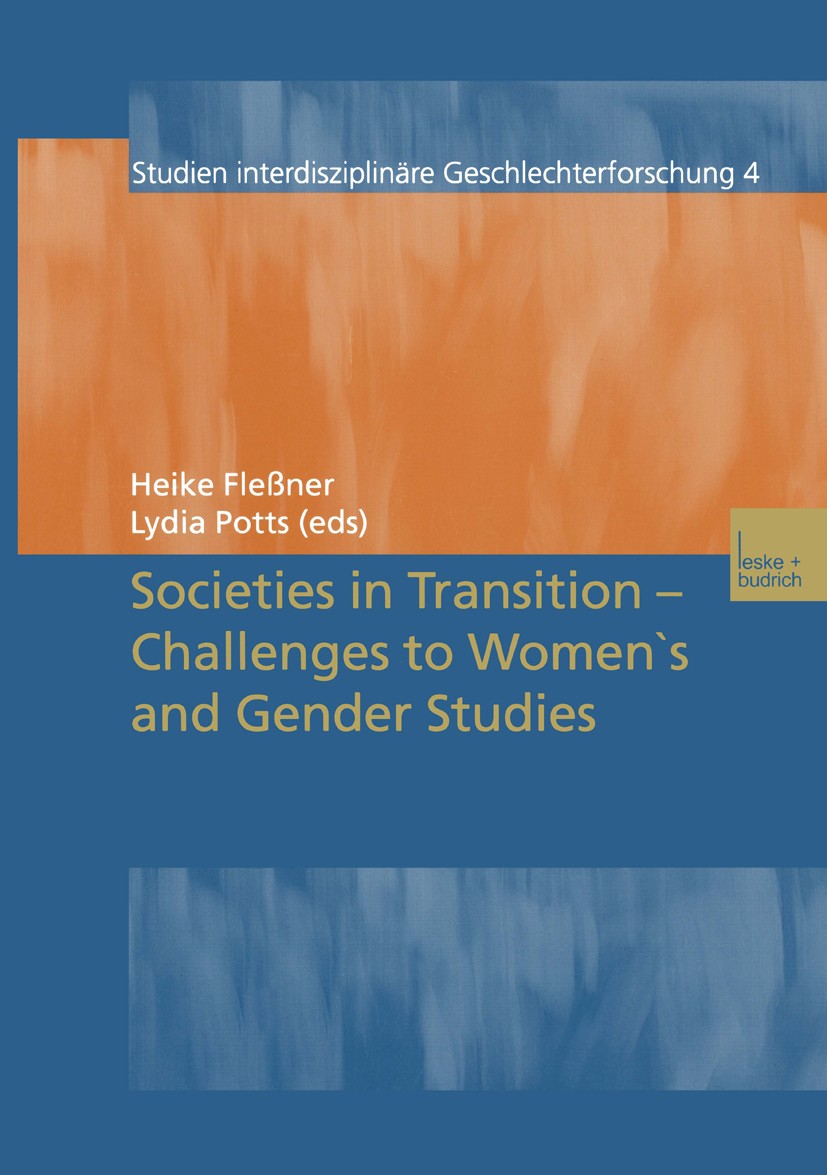 Titlebook: Societies in Transition — Challenges to Women’s and Gender Studies;  Heike Fle?ner,Lydia Potts Book 2002 Springer Fachmedien Wiesbaden 2002