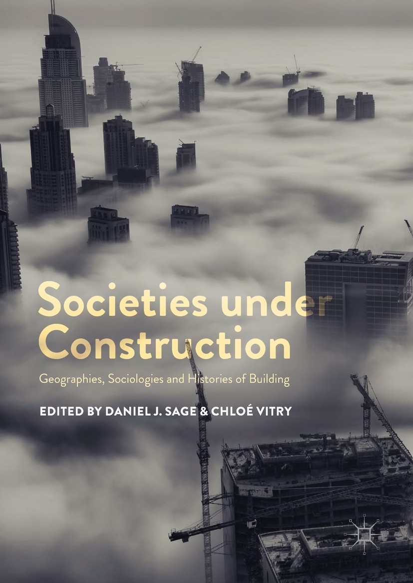 Titlebook: Societies under Construction; Geographies, Sociolo Daniel J. Sage,Chloé Vitry Book 2018 The Editor(s) (if applicable) and The Author(s) 201 Titlebook: Societies under Construction; Geographies, Sociolo Daniel J. Sage,Chloé Vitry Book 2018 The Editor(s) (if applicable) and The Author(s) 201
