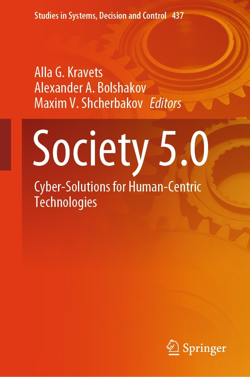 Titlebook: Society 5.0; Cyber-Solutions for Alla G. Kravets,Alexander A. Bolshakov,Maxim V. Sh Book 2023 The Editor(s) (if applicable) and The Author Titlebook: Society 5.0; Cyber-Solutions for Alla G. Kravets,Alexander A. Bolshakov,Maxim V. Sh Book 2023 The Editor(s) (if applicable) and The Author