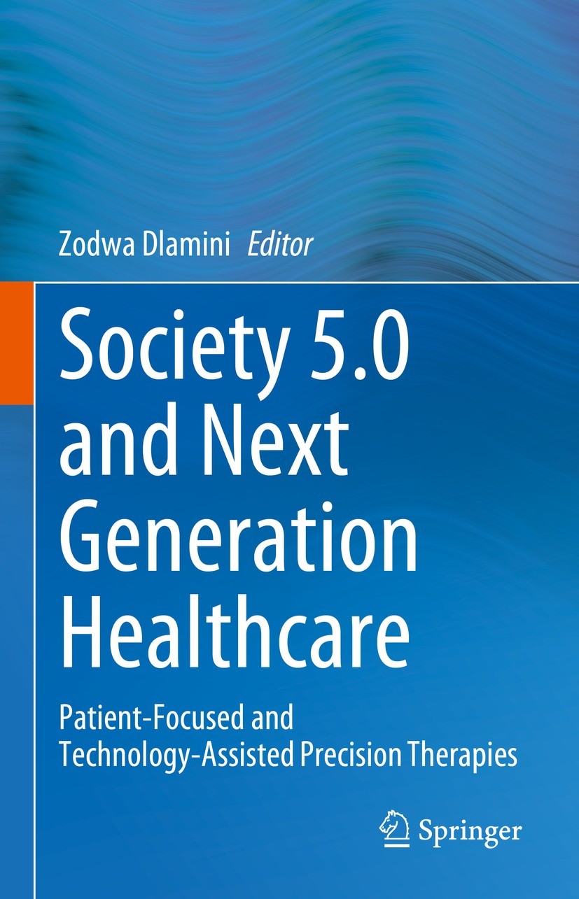 Titlebook: Society 5.0 and Next Generation Healthcare; Patient-Focused and Zodwa Dlamini Book 2023 The Editor(s) (if applicable) and The Author(s), u Titlebook: Society 5.0 and Next Generation Healthcare; Patient-Focused and Zodwa Dlamini Book 2023 The Editor(s) (if applicable) and The Author(s), u