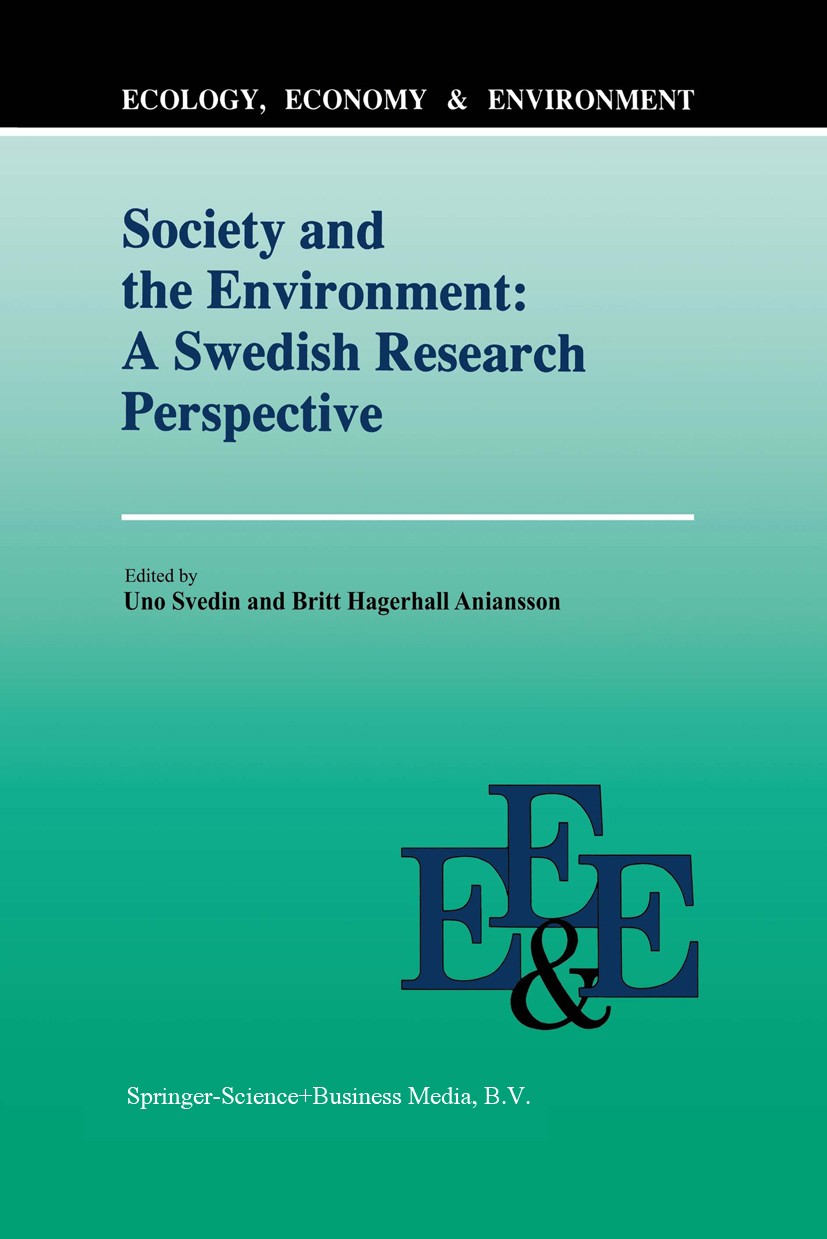 Titlebook: Society And The Environment: A Swedish Research Perspective; Uno Svedin,Britt Hägerhäll Aniansson Book 1992 Kluwer Academic Publishers 199 Titlebook: Society And The Environment: A Swedish Research Perspective; Uno Svedin,Britt Hägerhäll Aniansson Book 1992 Kluwer Academic Publishers 199