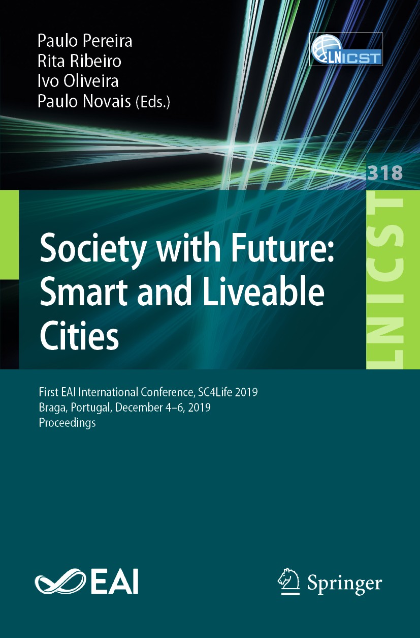 Titlebook: Society with Future: Smart and Liveable Cities; First EAI Internatio Paulo Pereira,Rita Ribeiro,Paulo Novais Conference proceedings 2020 IC Titlebook: Society with Future: Smart and Liveable Cities; First EAI Internatio Paulo Pereira,Rita Ribeiro,Paulo Novais Conference proceedings 2020 IC