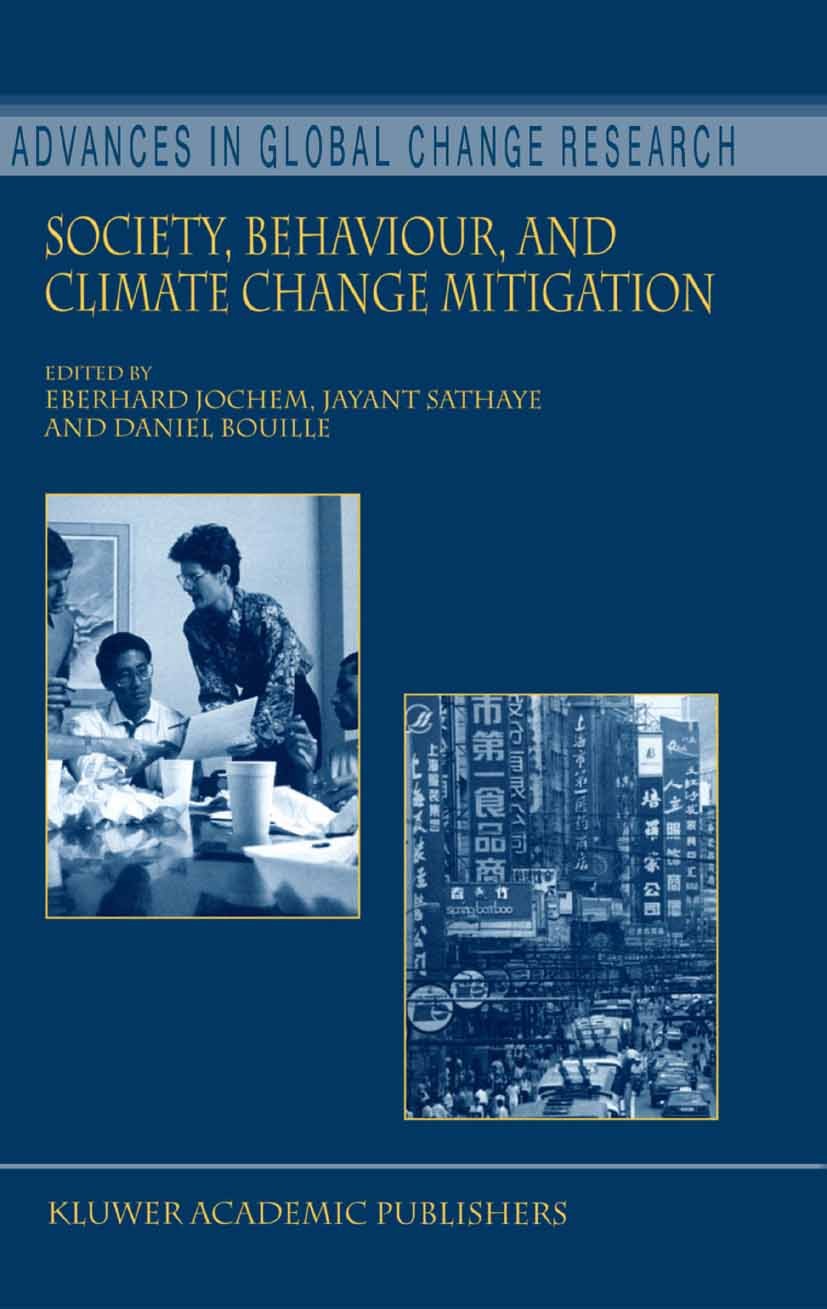 Titlebook: Society, Behaviour, and Climate Change Mitigation; Eberhard Jochem,Jayant Sathaye,Daniel Bouille Book 2000 Springer Science+Business Media Titlebook: Society, Behaviour, and Climate Change Mitigation; Eberhard Jochem,Jayant Sathaye,Daniel Bouille Book 2000 Springer Science+Business Media