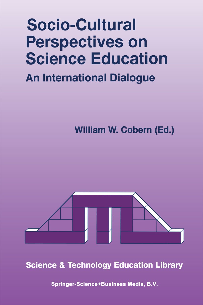 Titlebook: Socio-Cultural Perspectives on Science Education; An International Dia William W. Cobern Book 19981st edition Springer Science+Business Med Titlebook: Socio-Cultural Perspectives on Science Education; An International Dia William W. Cobern Book 19981st edition Springer Science+Business Med