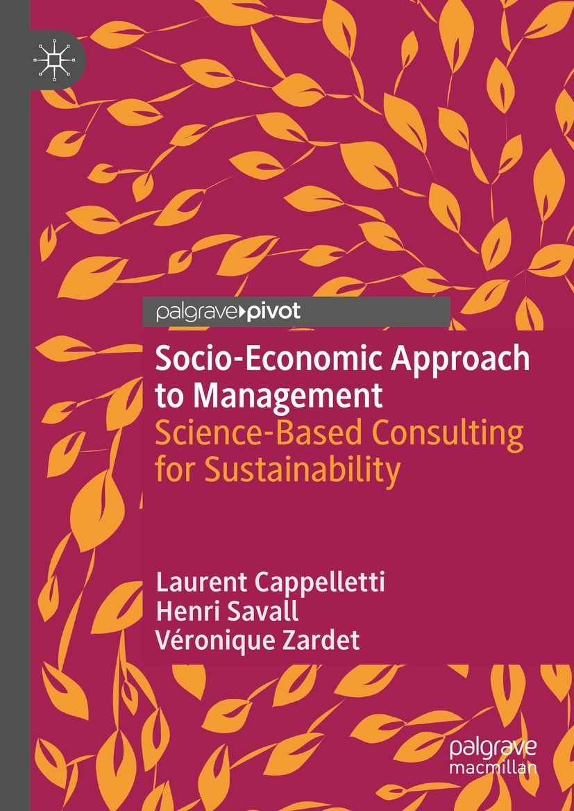 Titlebook: Socio-Economic Approach to Management; Science-Based Consul Laurent Cappelletti,Henri Savall,Véronique Zardet Book 2024 The Editor(s) (if a Titlebook: Socio-Economic Approach to Management; Science-Based Consul Laurent Cappelletti,Henri Savall,Véronique Zardet Book 2024 The Editor(s) (if a