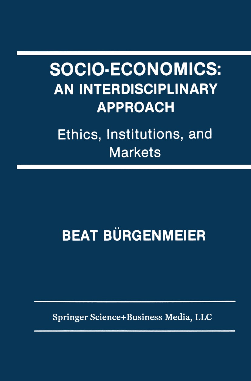 Titlebook: Socio-Economics: An Interdisciplinary Approach; Ethics, Institutions Beat Bürgenmeier Book 1992 Springer Science+Business Media New York 19 Titlebook: Socio-Economics: An Interdisciplinary Approach; Ethics, Institutions Beat Bürgenmeier Book 1992 Springer Science+Business Media New York 19