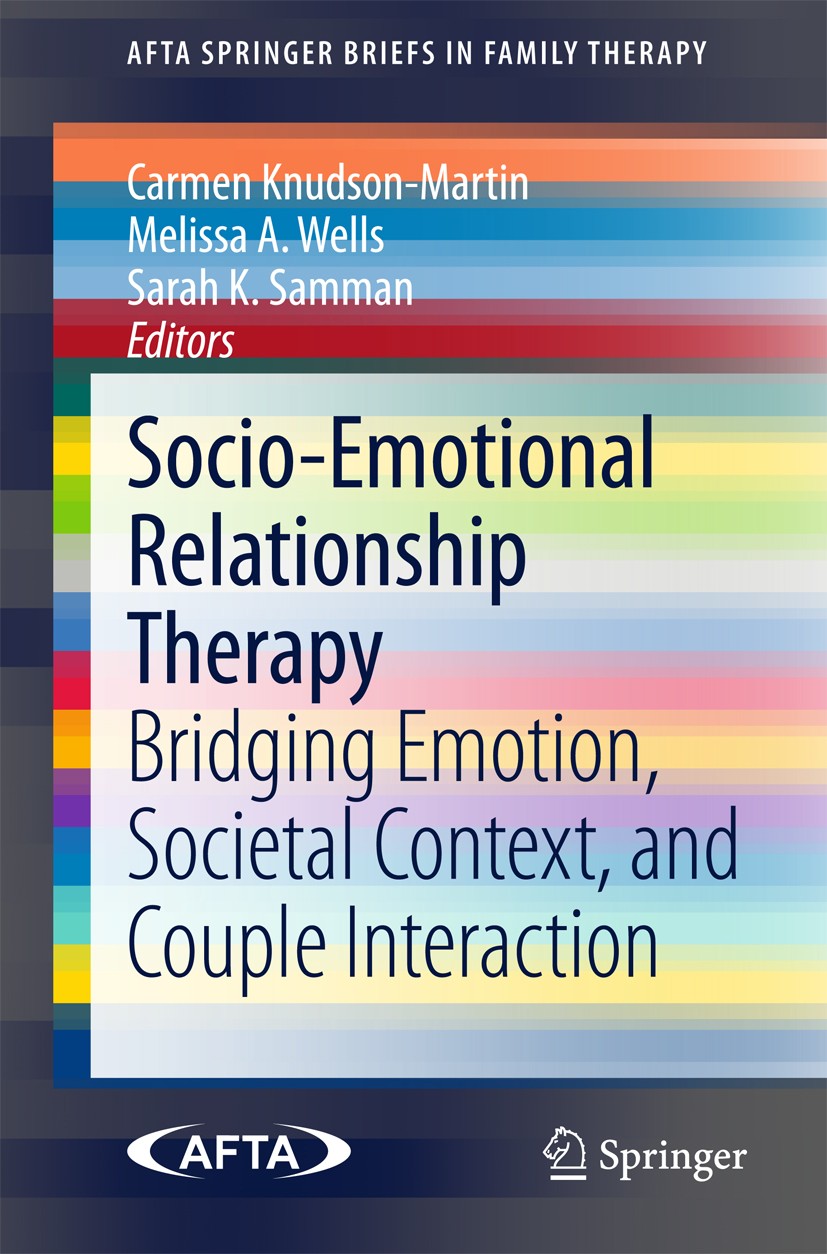 Titlebook: Socio-Emotional Relationship Therapy; Bridging Emotion, So Carmen Knudson-Martin,Melissa A. Wells,Sarah K. Sa Book 2015 American Family The Titlebook: Socio-Emotional Relationship Therapy; Bridging Emotion, So Carmen Knudson-Martin,Melissa A. Wells,Sarah K. Sa Book 2015 American Family The