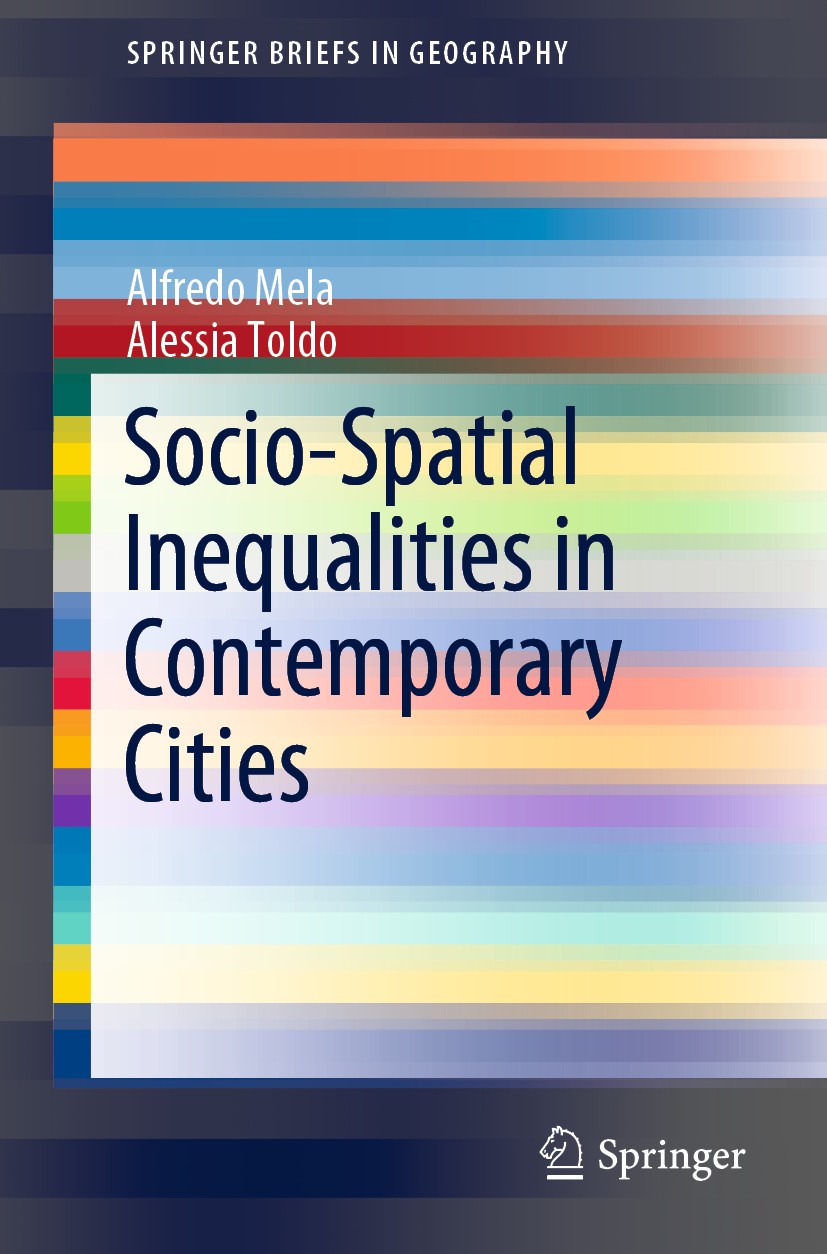 Titlebook: Socio-Spatial Inequalities in Contemporary Cities; Alfredo Mela,Alessia Toldo Book 2019 The Author(s), under exclusive license to Springer Titlebook: Socio-Spatial Inequalities in Contemporary Cities; Alfredo Mela,Alessia Toldo Book 2019 The Author(s), under exclusive license to Springer
