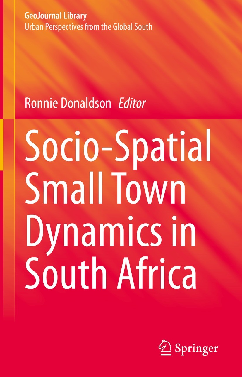 Titlebook: Socio-Spatial Small Town Dynamics in South Africa; Ronnie Donaldson Book 2023 The Editor(s) (if applicable) and The Author(s), under exclu Titlebook: Socio-Spatial Small Town Dynamics in South Africa; Ronnie Donaldson Book 2023 The Editor(s) (if applicable) and The Author(s), under exclu