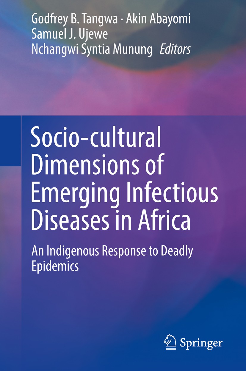 Titlebook: Socio-cultural Dimensions of Emerging Infectious Diseases in Africa; An Indigenous Respon Godfrey B. Tangwa,Akin Abayomi,Nchangwi Syntia Mu Titlebook: Socio-cultural Dimensions of Emerging Infectious Diseases in Africa; An Indigenous Respon Godfrey B. Tangwa,Akin Abayomi,Nchangwi Syntia Mu
