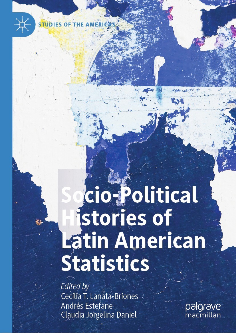 Titlebook: Socio-political Histories of Latin American Statistics; Cecilia T. Lanata-Briones,Andrés Estefane,Claudia Book 2022 The Editor(s) (if app Titlebook: Socio-political Histories of Latin American Statistics; Cecilia T. Lanata-Briones,Andrés Estefane,Claudia Book 2022 The Editor(s) (if app