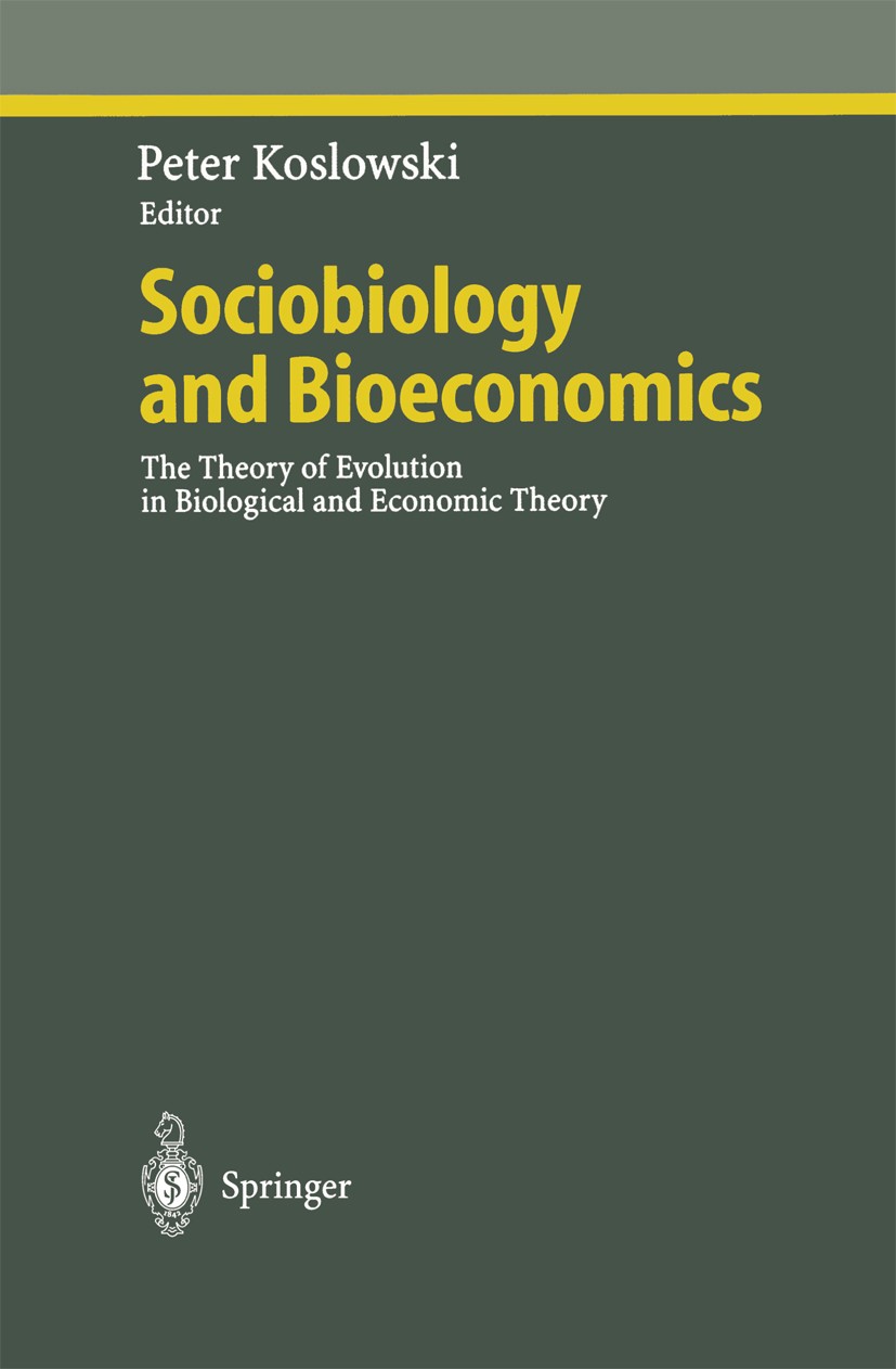 Titlebook: Sociobiology and Bioeconomics; The Theory of Evolut Peter Koslowski Conference proceedings 1999 Springer-Verlag Berlin Heidelberg 1999 Evol Titlebook: Sociobiology and Bioeconomics; The Theory of Evolut Peter Koslowski Conference proceedings 1999 Springer-Verlag Berlin Heidelberg 1999 Evol