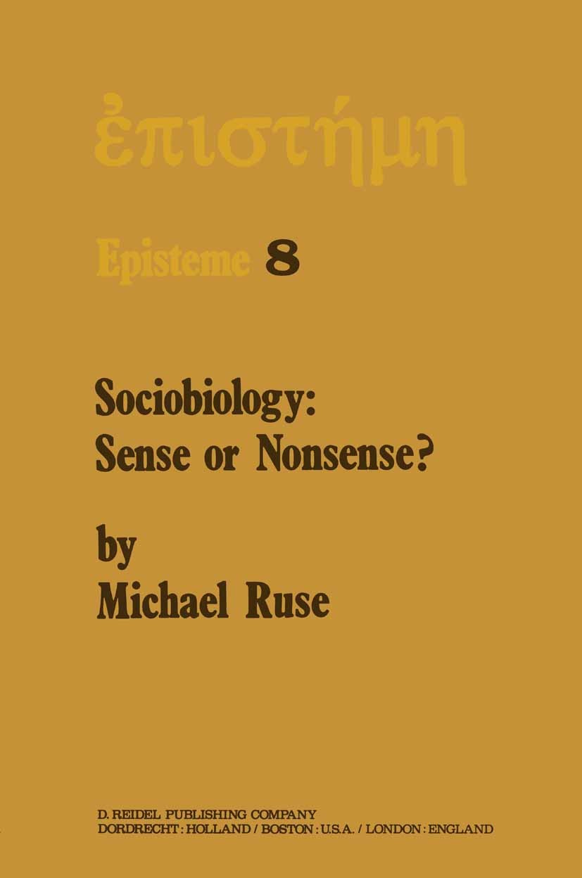 Titlebook: Sociobiology: Sense or Nonsense?; Michael Ruse Book 1979 Springer Science+Business Media Dordrecht 1979 sociobiology Titlebook: Sociobiology: Sense or Nonsense?; Michael Ruse Book 1979 Springer Science+Business Media Dordrecht 1979 sociobiology