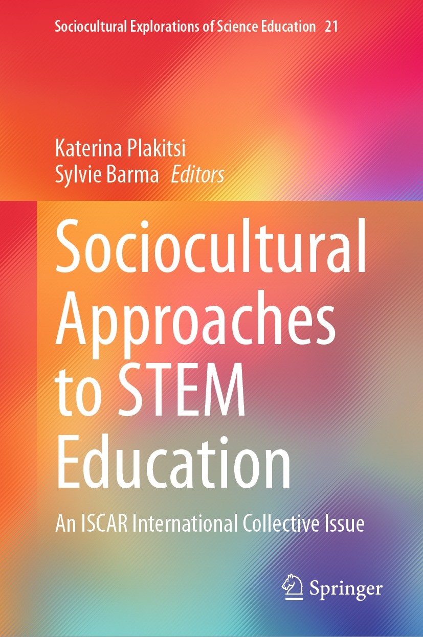 Titlebook: Sociocultural Approaches to STEM Education; An ISCAR Internation Katerina Plakitsi,Sylvie Barma Book 2023 The Editor(s) (if applicable) and Titlebook: Sociocultural Approaches to STEM Education; An ISCAR Internation Katerina Plakitsi,Sylvie Barma Book 2023 The Editor(s) (if applicable) and